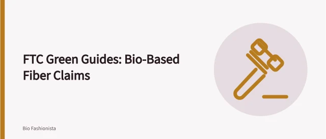 Card on FTC Green Guides rules for bio-based fiber claims. How FTC Green Guides apply to bio-based fiber claims