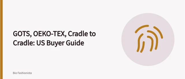 Guide comparing GOTS, OEKO-TEX and Cradle to Cradle textile certifications for US buyers. A practical guide to GOTS, OEKO-TEX and Cradle to Cradle for US buyers